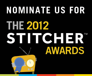 Nominate us for the 2012 Stitcher Podcast Awards!